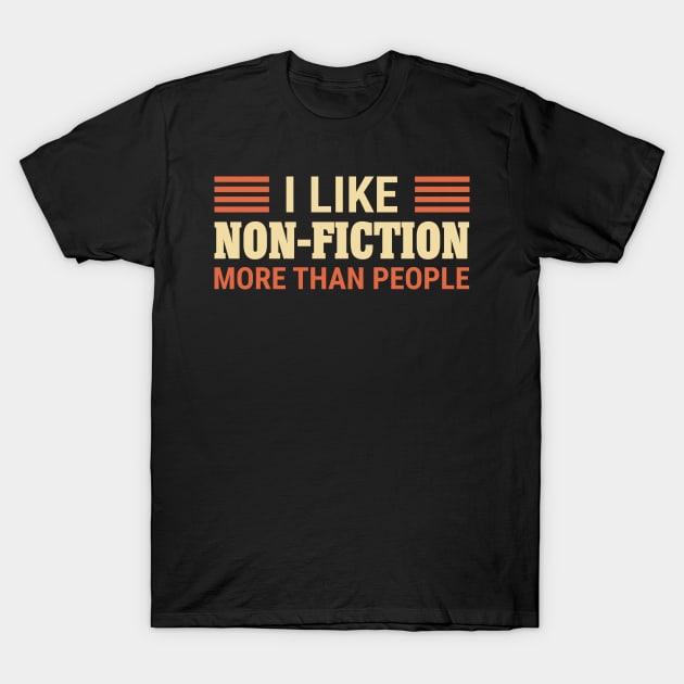 I Like Non-Fiction More Than People T-Shirt by totalcare